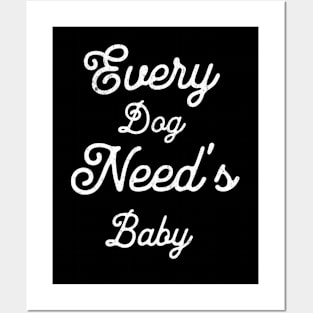 Every dog needs a baby Posters and Art